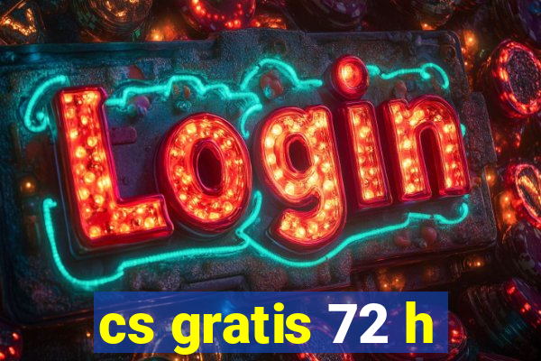 cs gratis 72 h